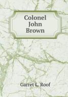 Colonel John Brown di Garret L Roof edito da Book On Demand Ltd.