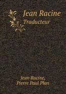 Jean Racine Traducteur di Jean Racine, Pierre Paul Plan edito da Book On Demand Ltd.
