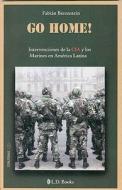 Go Home!: Intervenciones de la CIA y los Marines en America Latina di Fabian Berenstein edito da LD Books