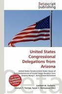 United States Congressional Delegations from Arizona edito da Betascript Publishing
