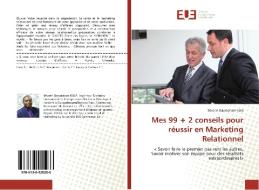 Mes 99 + 2 conseils pour réussir en Marketing Relationnel di Séverin Bawounam Kola edito da Editions universitaires europeennes EUE
