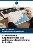 Ausländische Kapitalzuflüsse und Aktienmarktentwicklung in Afrika di Blessing Mbaka, Osazee Godwin Omorokunwa edito da Verlag Unser Wissen