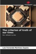 The criterion of truth of our time: di Luis Fernando Martínez-Zapata edito da Our Knowledge Publishing