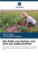 Die Rolle von Kalium und Zink bei Süßkartoffeln di Pravin Singh, Om Prakash Prajapat edito da Verlag Unser Wissen