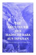 Die Abenteuer Des Hadschi Baba Aus Ispahan di James Morier, A Von Kuhlmann-Redwitz edito da E-artnow