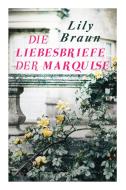 Die Liebesbriefe Der Marquise di Lily Braun edito da E-artnow