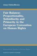 Fair Balance: Proportionality, Subsidiarity and Primarity in the European Convention on Human Rights di Jonas Christoffersen edito da BRILL ACADEMIC PUB
