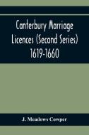 Canterbury Marriage Licences (Second Series) 1619-1660 di J. Meadows Cowper edito da Alpha Editions