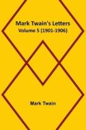 Mark Twain's Letters - Volume 5 (1901-1906) di Mark Twain edito da Alpha Editions