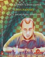 Gata Kamsky - Chess Gamer Volume 1: Awakening 1989-1996: Volume 1: Awakening 1989-1996 di Gata Kamsky edito da THINKERS PUB