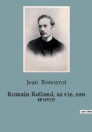 Romain Rolland, sa vie, son ¿uvre di Jean Bonnerot edito da SHS Éditions