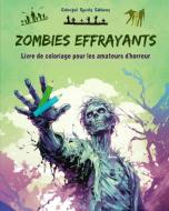 Zombies effrayants   Livre de coloriage pour les amateurs d'horreur   Scènes créatives de morts vivants pour adultes di Colorful Spirits Editions edito da Blurb