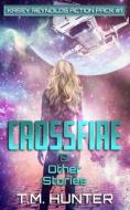 Crossfire & Other Stories di Hunter T. M. Hunter edito da Independently Published