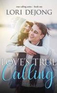 Love's True Calling di Lori Dejong edito da Center Point