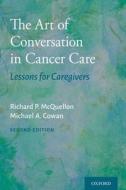 The Art of Conversation in Cancer Care: Lessons for Caregivers di Richard P. McQuellon, Michael A. Cowan edito da OXFORD UNIV PR