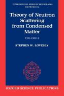 The Theory of Neutron Scattering from Condensed Matter di Stephen W. Lovesey edito da OUP Oxford
