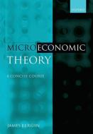 Microeconomic Theory di James (Professor of Economics Bergin edito da Oxford University Press