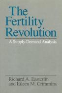 The Fertility Revolution: A Supply-Demand Analysis di Richard A. Easterlin, Eileen M. Crimmins edito da UNIV OF CHICAGO PR
