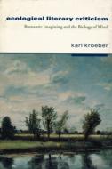 Ecological Literary Critisism - Romantic Imagining  & The Biology of Mind (Paper) di Karl Kroeber edito da Columbia University Press