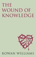 The Wound of Knowledge (new edition) di Dr. Rowan Williams edito da Darton,Longman & Todd Ltd