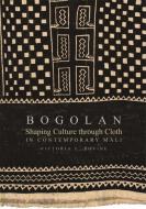 Bogolan: Shaping Culture Through Cloth in Contemporary Mali di Victoria L. Rovine edito da INDIANA UNIV PR