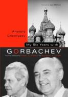 My Six Years with Gorbachev di Anatoly C. Chernyaev edito da Penn State University Press