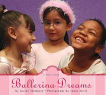 Ballerina Dreams: A True Story di Lauren Thompson edito da Feiwel & Friends