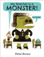 My Teacher Is a Monster! (No, I Am Not.) di Peter Brown edito da LITTLE BROWN & CO