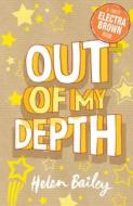 Electra Brown: Out Of My Depth di Helen Bailey edito da Hachette Children's Group