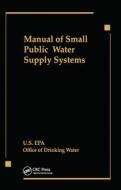 Manual Of Small Public Water Supply Systems di Us Epa edito da Taylor & Francis Ltd