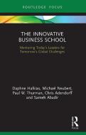The Innovative Business School di Daphne Halkias, Michael Neubert, Paul W. Thurman, Chris Adendorff, Sameh Abadir edito da Taylor & Francis Ltd