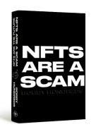 Nfts Are a Scam: Also Maybe the Best Hope for the Future of Creativity di Bobby Hundreds edito da MCD