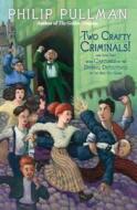Two Crafty Criminals!: And How They Were Captured by the Daring Detectives of the New Cut Gang di Philip Pullman edito da Alfred A. Knopf Books for Young Readers