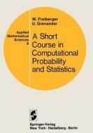 A Course in Computational Probability and Statistics di Walter Freiberger, Ulf Grenander edito da Springer New York