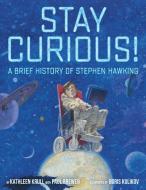 Stay Curious!: A Brief History of Stephen Hawking di Paul Brewer, Kathleen Krull edito da CROWN PUB INC