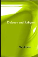 Deleuze and Religion di Mary Bryden edito da Routledge
