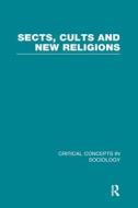 Sects, Cults and New Religions di Carole M. Cusack edito da Routledge