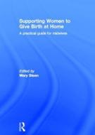Supporting Women to Give Birth at Home edito da Taylor & Francis Ltd