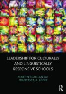 Leadership for Culturally and Linguistically Responsive Schools di Martin Scanlan, Francesca A. Lopez edito da Taylor & Francis Ltd