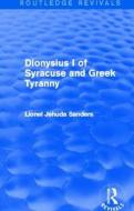 Dionysius I Of Syracuse And Greek Tyranny di Concordia University,Montreal edito da Taylor & Francis Ltd