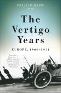 The Vertigo Years: Europe, 1900-1914 di Philipp Blom edito da BASIC BOOKS