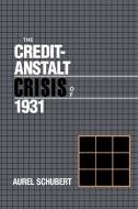 The Credit-Anstalt Crisis of 1931 di Aurel Schubert edito da Cambridge University Press