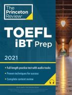 Princeton Review TOEFL IBT Prep with Audio/Listening Tracks, 2021: Practice Test + Audio + Strategies & Review di The Princeton Review edito da PRINCETON REVIEW