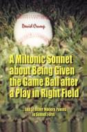 A Miltonic Sonnet about Being Given the Game Ball After a Play in Right Field: ...and 51 Other Modern Poems in Sonnet Fo di David Crump edito da AUTHORHOUSE