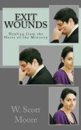 Exit Wounds: Healing from the Hurts of the Ministry di W. Scott Moore edito da Eleos Press