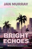 Bright Echoes di Jan Murray edito da Jan Murray
