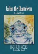 Callan the Chameleon: On being different di Linda Ruth Brooks, Tony Attwood edito da LIGHTNING SOURCE INC
