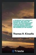 A Centenary of Catholicity in Kansas, 1822-1922; The History of Our Cradle Land (Miami and Linn Counties); Catholic Indi di Thomas H. Kinsella edito da LIGHTNING SOURCE INC