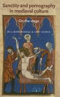 Sanctity and Pornography in Medieval Culture di Bill Burgwinkle, Cary Howie edito da Manchester University Press