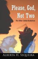 Please, God, Not Two di Alberta H Sequeira edito da Infinity Publishing (pa)